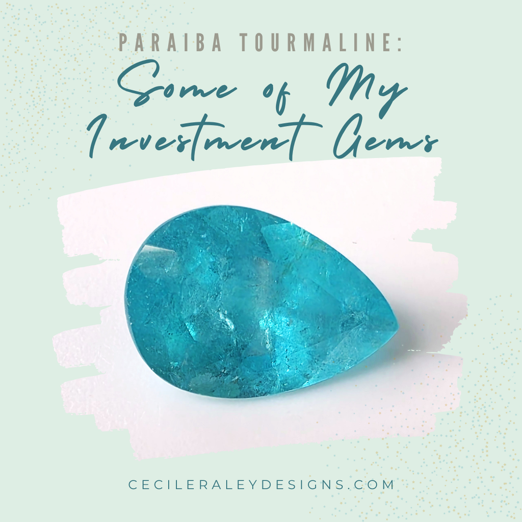 Paraiba Tourmaline: Some of My Investment Gems