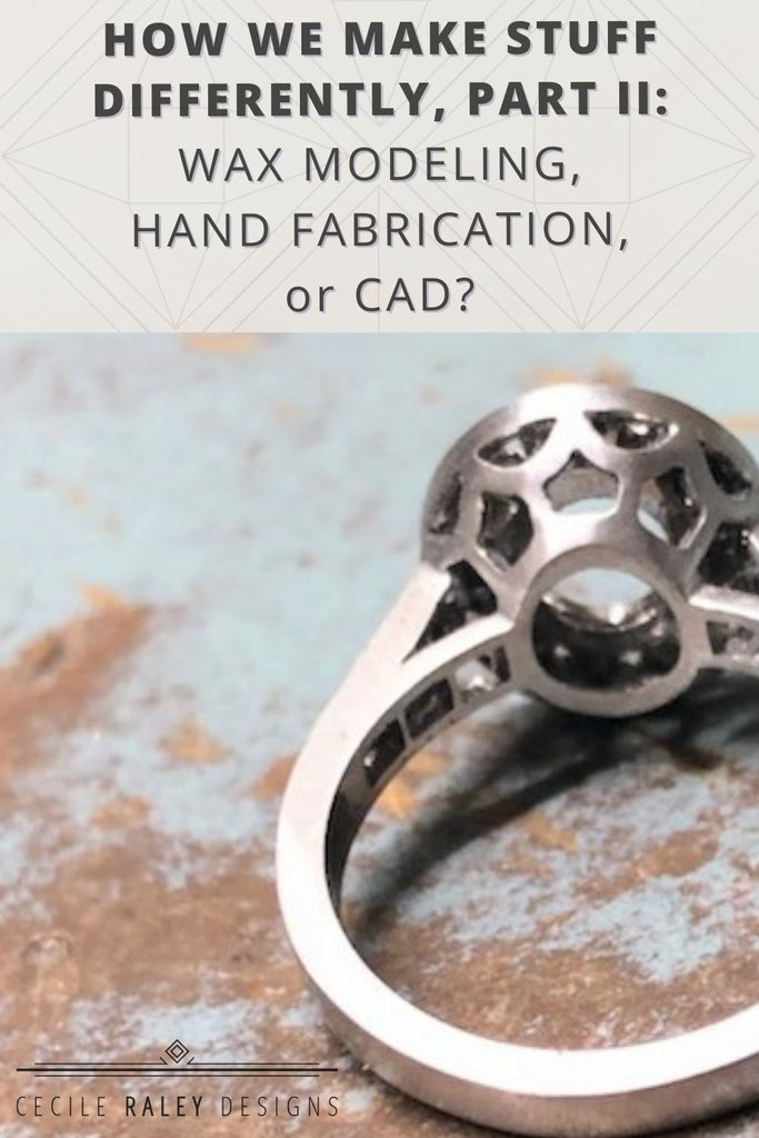 How we Make Stuff, Continued: Wax Model, CAD Model, or Hand Fabrication?